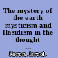 The mystery of the earth mysticism and Hasidism in the thought of Martin Buber /