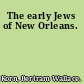 The early Jews of New Orleans.