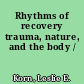 Rhythms of recovery trauma, nature, and the body /