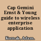 Cap Gemini Ernst & Young guide to wireless enterprise application architecture