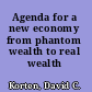 Agenda for a new economy from phantom wealth to real wealth /