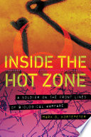 Inside the Hot Zone A Soldier on the Front Lines of Biological Warfare /