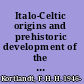 Italo-Celtic origins and prehistoric development of the Irish language