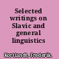 Selected writings on Slavic and general linguistics