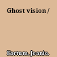 Ghost vision /