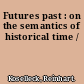 Futures past : on the semantics of historical time /