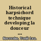 Historical harpsichord technique developing la douceur du toucher /