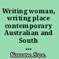 Writing woman, writing place contemporary Australian and South African fiction /