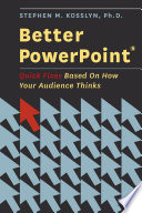 Better PowerPoint : quick fixes based on how your audience thinks /