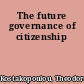 The future governance of citizenship