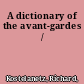 A dictionary of the avant-gardes /