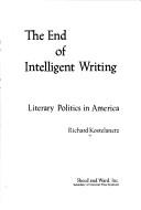 The end of intelligent writing : literary politics in America /