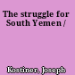 The struggle for South Yemen /