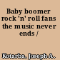 Baby boomer rock 'n' roll fans the music never ends /