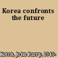 Korea confronts the future