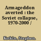 Armageddon averted : the Soviet collapse, 1970-2000 /