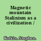 Magnetic mountain Stalinism as a civilization /