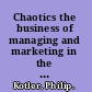 Chaotics the business of managing and marketing in the age of turbulence /