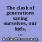 The clash of generations saving ourselves, our kids, and our economy /