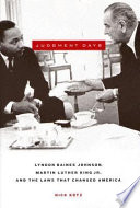 Judgment days : Lyndon Baines Johnson, Martin Luther King, Jr., and the laws that changed America /