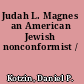 Judah L. Magnes an American Jewish nonconformist /