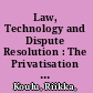 Law, Technology and Dispute Resolution : The Privatisation of Coercion /