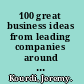 100 great business ideas from leading companies around the world /