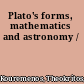 Plato's forms, mathematics and astronomy /