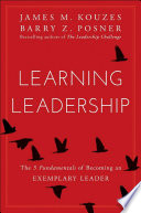Learning leadership : the five fundamentals of becoming an exemplary leader /