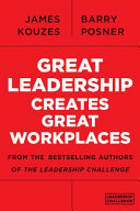 Great leadership creates great workplaces from the bestselling authors of the leadership challenge /