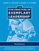 The five practices of exemplary leadership : healthcare administration /