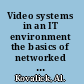 Video systems in an IT environment the basics of networked media and file-based workflows, second edition /