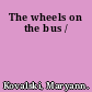 The wheels on the bus /