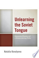 Unlearning the Soviet tongue : discursive practices of a democratizing polity /