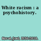 White racism : a psychohistory.