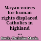 Mayan voices for human rights displaced Catholics in highland Chiapas /