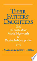 Their fathers' daughters : Hannah More, Maria Edgeworth, and patriarchal complicity /