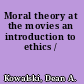 Moral theory at the movies an introduction to ethics /
