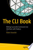 The CLI Book : Writing Successful Command Line Interfaces with Node.js /