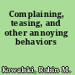 Complaining, teasing, and other annoying behaviors
