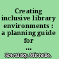 Creating inclusive library environments : a planning guide for serving patrons with disabilities /