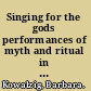 Singing for the gods performances of myth and ritual in archaic and classical Greece /