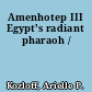 Amenhotep III Egypt's radiant pharaoh /