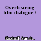 Overhearing film dialogue /