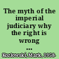 The myth of the imperial judiciary why the right is wrong about the courts /