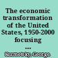 The economic transformation of the United States, 1950-2000 focusing on the technological revolution, the service sector expansion, and the cultural, ideological, and demographic changes /