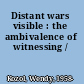 Distant wars visible : the ambivalence of witnessing /