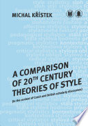 A comparison of 20th century theories of style : (in the context of Czech and British Scholarly discourses) /