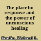 The placebo response and the power of unconscious healing