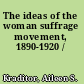 The ideas of the woman suffrage movement, 1890-1920 /